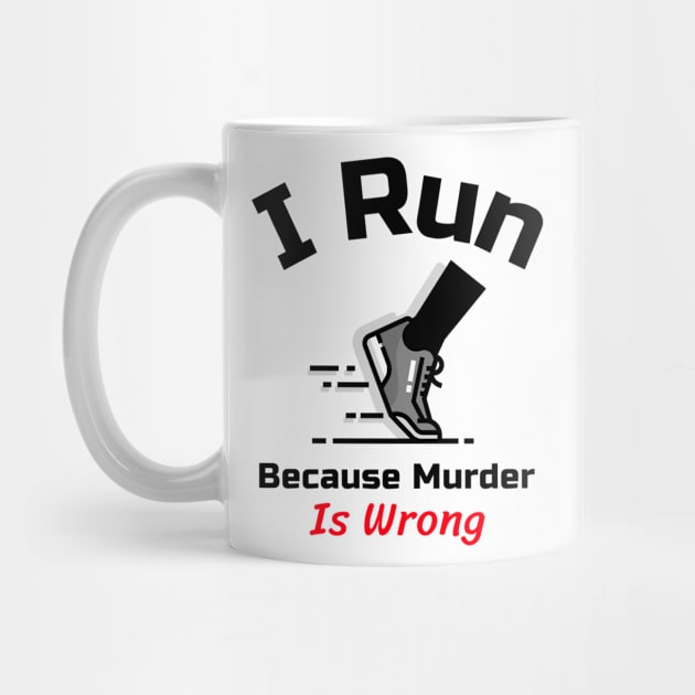 Funny Running Quote | I run because murder is wrong by GymLife.MyLife
